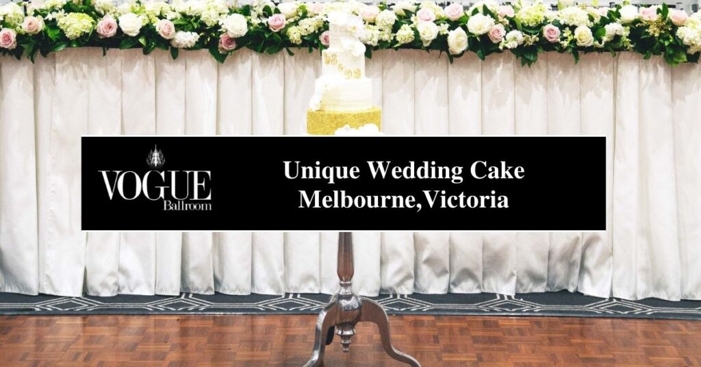 Unique and Delicious Wedding Cake Melbourne,Victoria - VOGUE