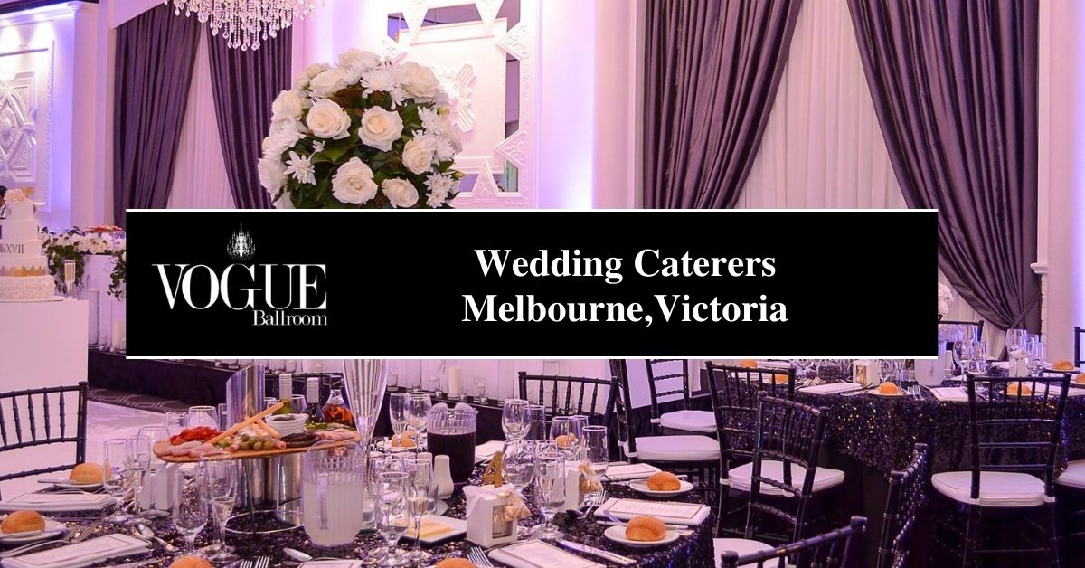 Wedding Caterers Melbourne,Victoria - VOGUE