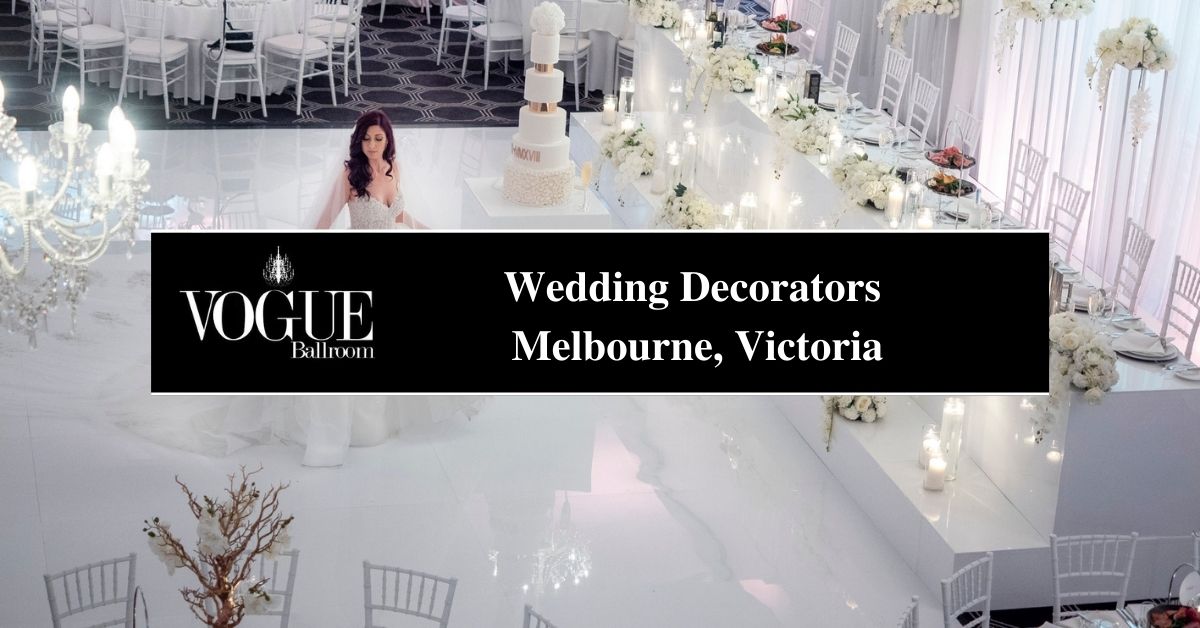 Wedding Decorators Melbourne, Victoria - VOGUE
