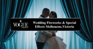 Wedding Fireworks and Special Effects Melbourne,Victoria - VOGUE
