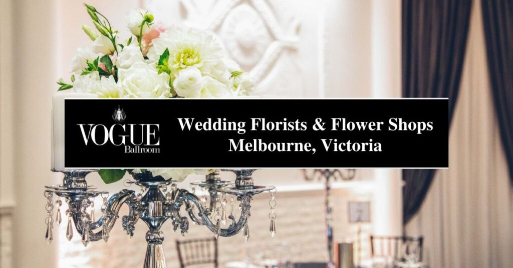 Wedding Florists and Flower Shops Melbourne, Victoria - VOGUE