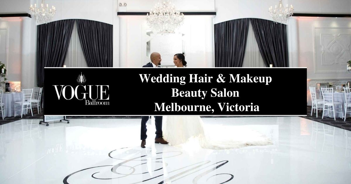 Wedding Hair and Makeup Beauty Salon Melbourne, Victoria - VOGUE