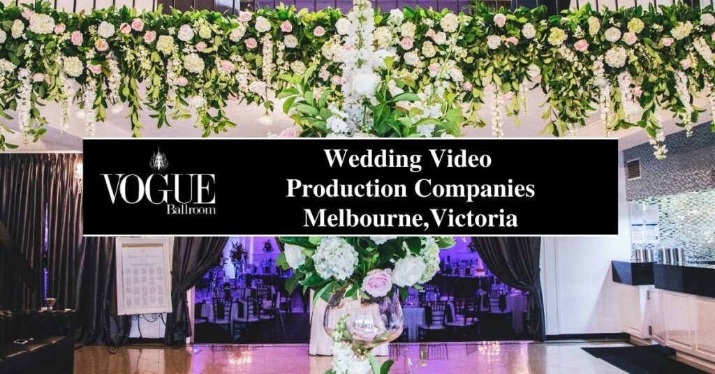 Wedding Video Production Companies Melbourne,Victoria- VOGUE