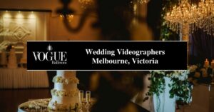 Wedding Videographers Melbourne, Victoria - VOGUE
